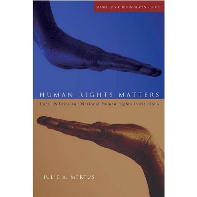 Human Rights Matters - (Stanford Studies in Human Rights) by  Julie A Mertus (Paperback)