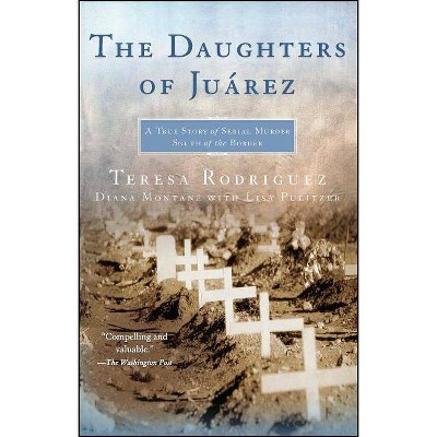 The Daughters of Juarez - by  Teresa Rodriguez & Diana Montané (Paperback)