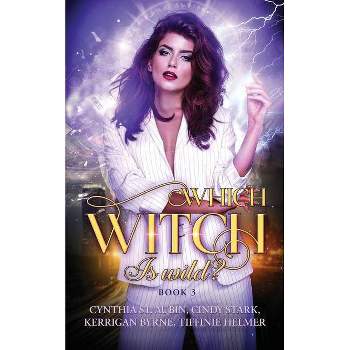 Which Witch is Wild? - by  Kerrigan Byrne & Cynthia St Aubin & Cindy Stark Tiffinie Helmer (Paperback)
