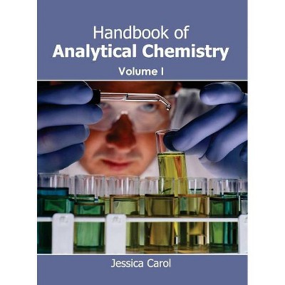 Handbook of Analytical Chemistry: Volume I - by  Jessica Carol (Hardcover)