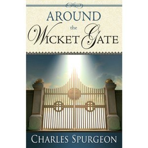 Around the Wicket Gate - by  Charles H Spurgeon (Paperback) - 1 of 1