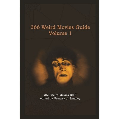 366 Weird Movies Guide Volume 1 - by  Gregory J Smalley (Paperback)
