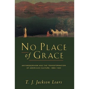 No Place of Grace - by  T J Jackson Lears (Paperback) - 1 of 1