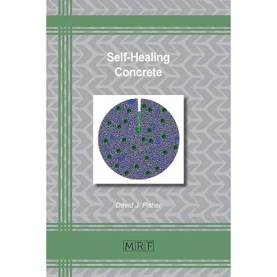 Self-Healing Concrete - (Materials Research Foundations) by  David J Fisher (Paperback)