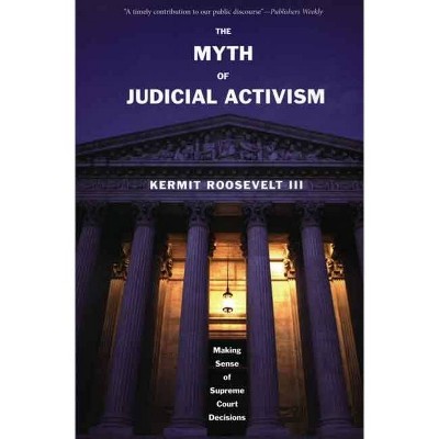 The Myth of Judicial Activism - by  Kermit Roosevelt (Paperback)