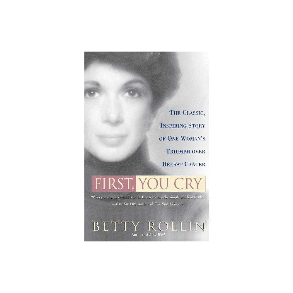 First, You Cry - by Betty Rollin (Paperback)