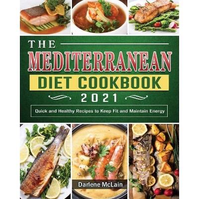 The Mediterranean Diet Cookbook 2021 - by  Darlene McLain (Paperback)