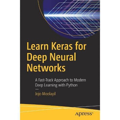 Learn Keras for Deep Neural Networks - by  Jojo Moolayil (Paperback)