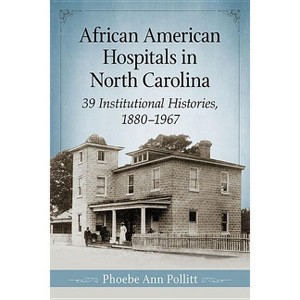 African American Hospitals in North Carolina - by  Phoebe Ann Pollitt (Paperback) - 1 of 1