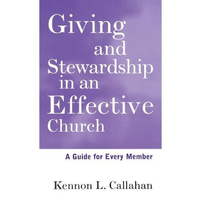 Giving and Stewardship in an Effective Church - by  Kennon L Callahan (Hardcover)