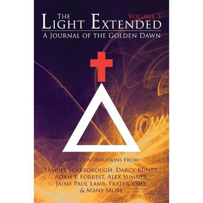 The Light Extended - by  Jaime Paul Lamb & Frater Yechidah & Frater Yshy (Paperback)