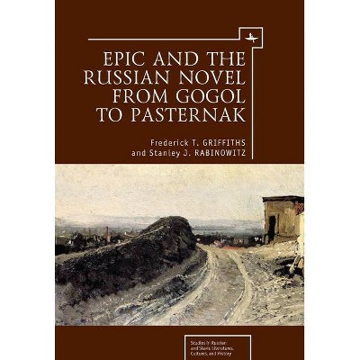 Epic and the Russian Novel from Gogol to Pasternak - (Studies in Russian and Slavic Literatures, Cultures, and His) (Paperback)