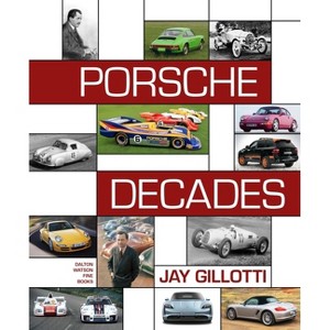 Porsche Decades - by  Jay Gillotti (Hardcover) - 1 of 1