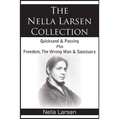 The Nella Larsen Collection; Quicksand, Passing, Freedom, The Wrong Man, Sanctuary - (Paperback)