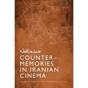 Counter-Memories in Iranian Cinema - by  Matthias Wittmann & Ute Holl (Hardcover) - 1 of 1