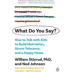 What Do You Say? - by  William Stixrud & Ned Johnson (Paperback)