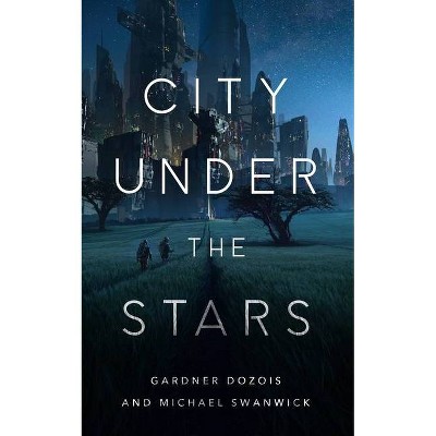 City Under the Stars - by  Gardner Dozois & Michael Swanwick (Paperback)