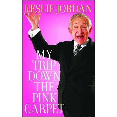 My Trip Down the Pink Carpet - by  Leslie Jordan (Paperback)