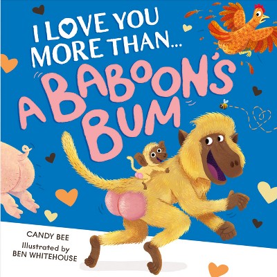 I Love You More Than a Baboon's Bum - by  Candy Bee (Paperback)