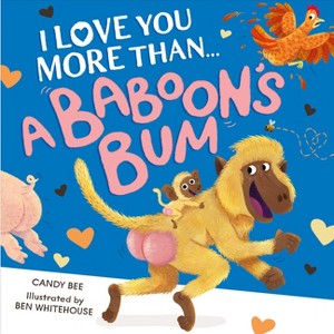 I Love You More Than a Baboon's Bum - by  Candy Bee (Paperback) - 1 of 1