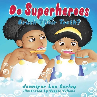 Do Superheroes Brush Their Teeth? - by  Jennifer Lee Corley (Paperback)