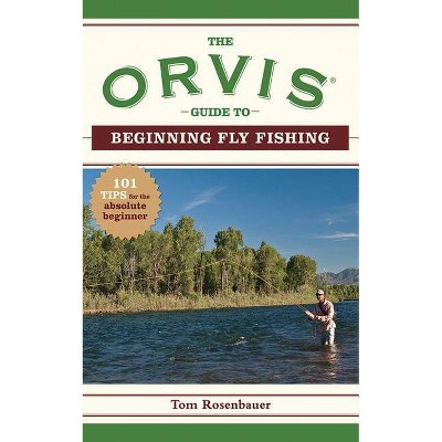 The Orvis Guide to Beginning Fly Fishing - (Orvis Guides) by  The Orvis Company & Tom Rosenbauer (Paperback)