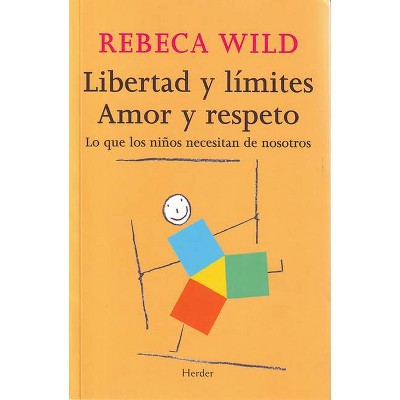 Libertad Y Limites. Amor Y Respeto - by  Rebeca Wild (Paperback)