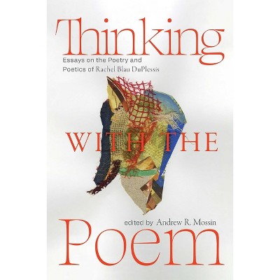 Thinking with the Poem - (Recencies Series: Research and Recovery in Twentieth-Century) by Andrew R Mossin