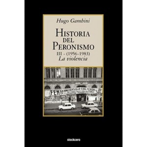 Historia del peronismo III (1956-1983)-la violencia - by  Hugo Gambini (Paperback) - 1 of 1