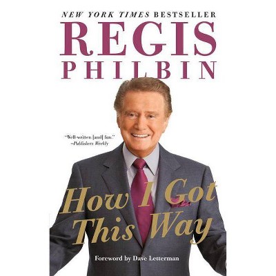 How I Got This Way - by  Regis Philbin (Paperback)