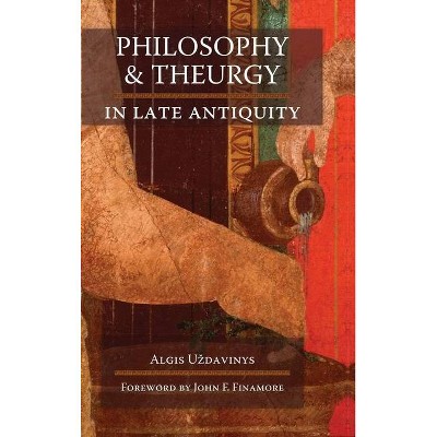 Philosophy and Theurgy in Late Antiquity - by  Algis U'Zdavinys (Hardcover)