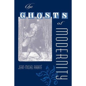 The Ghosts of Modernity - (Crosscurrents: Comparative Studies in European Literature an) by  Jean-Michel Rabaté (Paperback) - 1 of 1