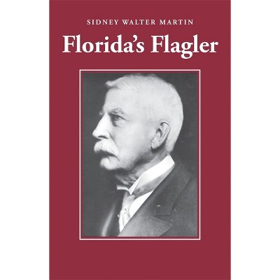 Florida's Flagler - by  Sidney Walter Martin (Paperback)