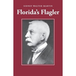 Florida's Flagler - by  Sidney Walter Martin (Paperback) - 1 of 1