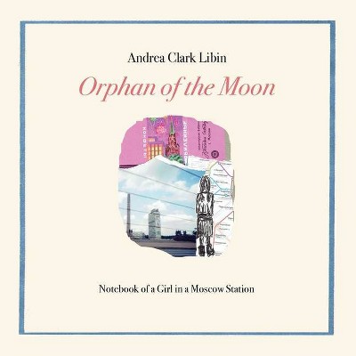 Orphan of the Moon - by  Andrea Clark Libin (Paperback)