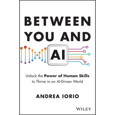 Between You and AI - by  Andrea Iorio (Hardcover)