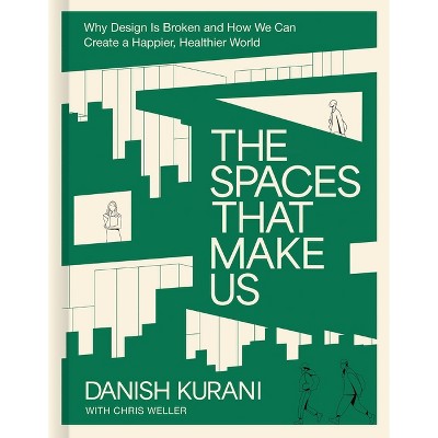 The Spaces That Make Us - by  Danish Kurani (Hardcover)