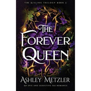 The Forever Queen - (Aisling Trilogy) by  Ashley Metzler (Paperback) - 1 of 1
