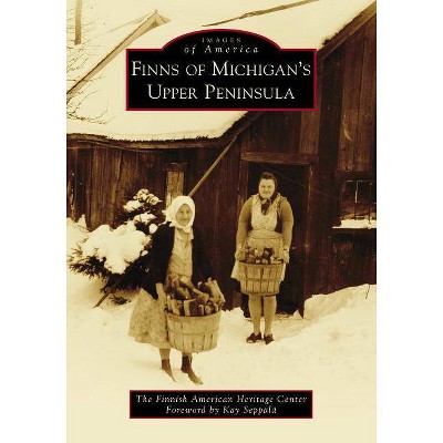 Finns of Michigan's Upper Peninsula - by  The Finnish American Heritage Center (Paperback)