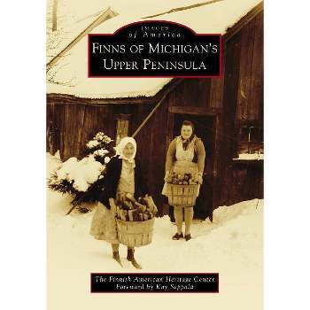 Finns of Michigan's Upper Peninsula - (Images of America) by  The Finnish American Heritage Center (Paperback)