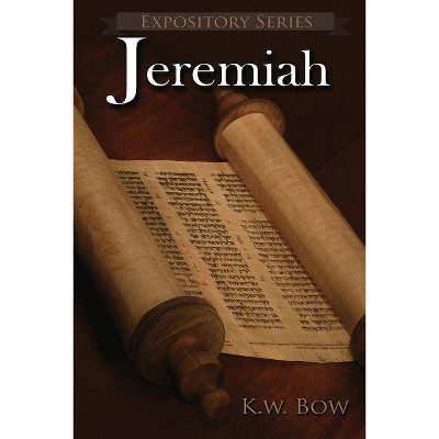 Jeremiah - (Expository) by  Kenneth W Bow (Paperback)