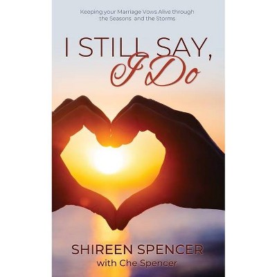 I Still Say, I Do - by  Shireen Spencer (Paperback)