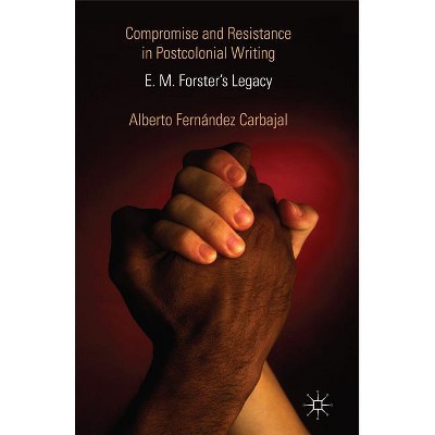 Compromise and Resistance in Postcolonial Writing - by  Alberto Fernández Carbajal (Hardcover)