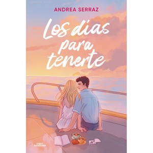 Los Días Para Tenerte / The Days to Have You - by  Andrea Serraz (Paperback) - 1 of 1