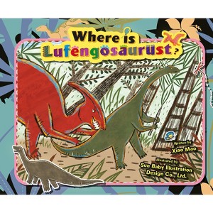 Where Is Lufengosaurus? - by  Mao Xiao (Hardcover) - 1 of 1