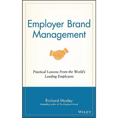 Employer Brand Management - by  Richard Mosley (Hardcover)