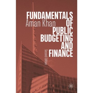 Fundamentals of Public Budgeting and Finance - 2nd Edition by  Aman Khan (Paperback) - 1 of 1