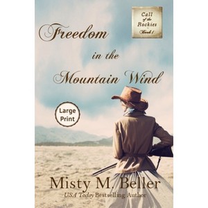 Freedom in the Mountain Wind - (Call of the Rockies) Large Print by  Misty M Beller (Paperback) - 1 of 1