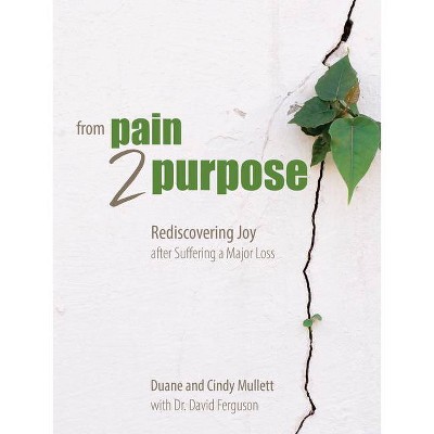 From Pain 2 Purpose - by  Duane & Cindy Mullett & David Ferguson & The Great Commandment Network (Paperback)