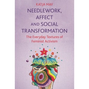 Needlework, Affect and Social Transformation - by  Katja May (Paperback) - 1 of 1